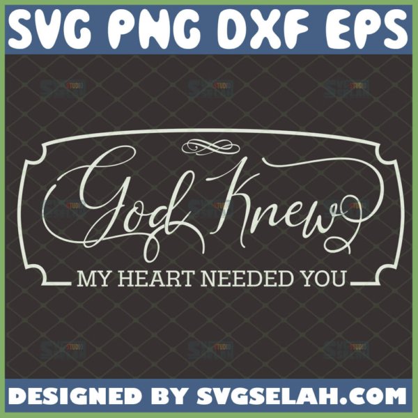 god knew my heart needed you svg wall decor bedroom svg