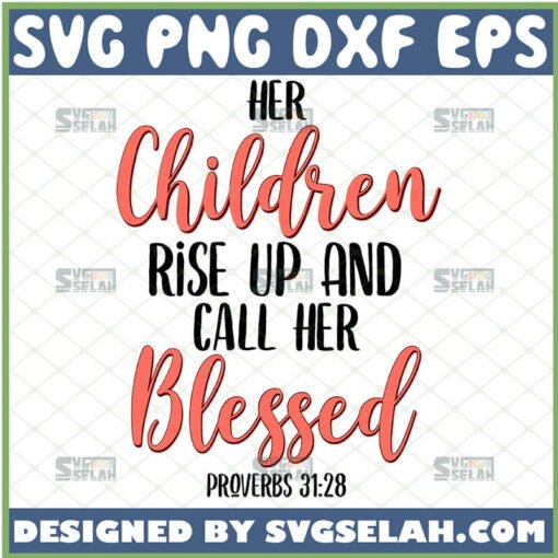 her children rise up and call her blessed svg proverbs 31 28 svg