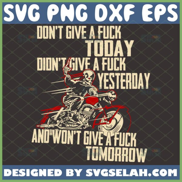 i dont give a fuck today didnt give a fuck yesterday and wont give a fuck tomorrow svg