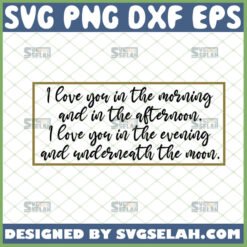 i love you in the morning and in the afternoon svg