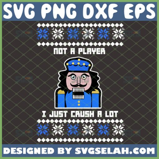 im not a player i just crush a lot svg nutcracker christmas shirt ideas