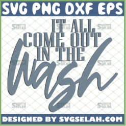 it all comes out in the wash svg