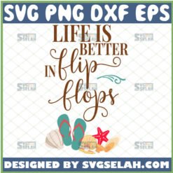 life is better in flip flops svg