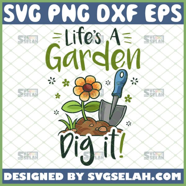 lifes a garden dig it svg joe dirt shirt ideas