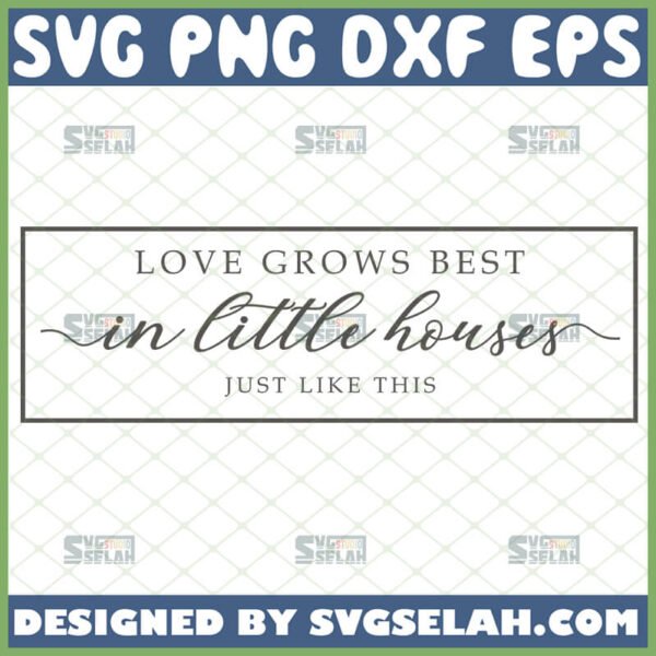 love grows best in little houses just like this svg rustic sign svg