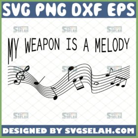 my weapon is a melody svg