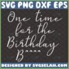 one time for the birthday chick trap beckham svg by SvgSelah