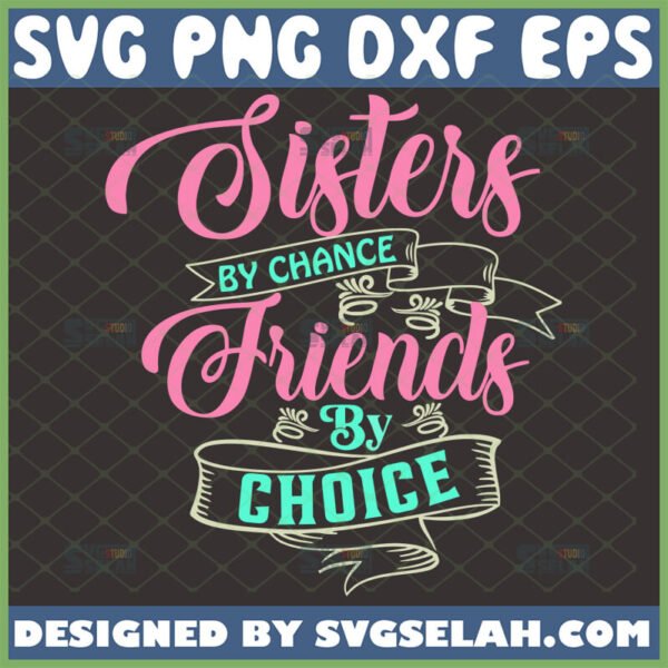 sisters by chance friends by choice svg friendship quote svg