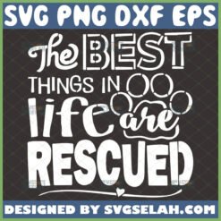 the best things in life are rescued svg by SvgSelah