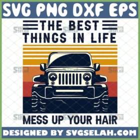 the best things in life mess up your hair jeep svg