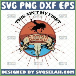 this aint my first rodeo svg