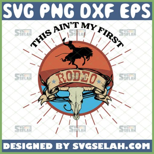 this aint my first rodeo svg