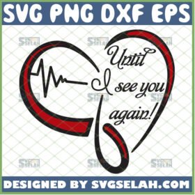 until i see you again heart svg loving memory design ideas