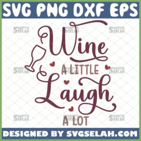 wine a little laugh a lot svg