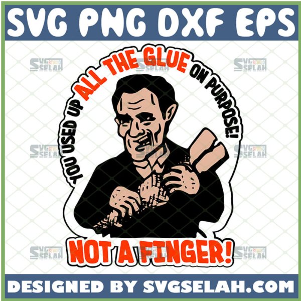 you used up all the glue on purpose svg