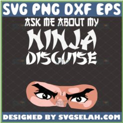 ask me about my ninja disguise svg ninja disguise shirt svg