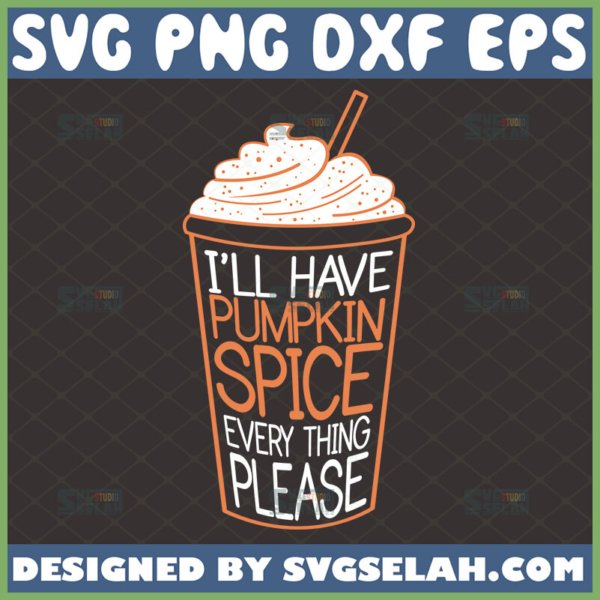 ill have pumpkin spice everything please svg