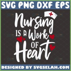 nursing is a work of heart svg nurse week gifts by SvgSelah