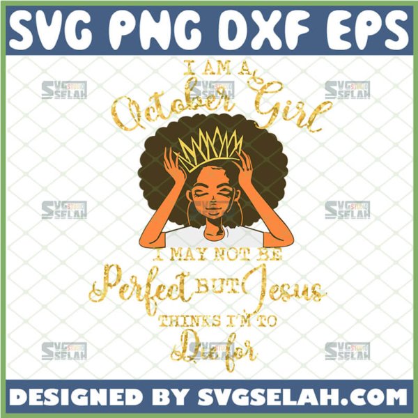 october girl shirt svg i may not be perfect but jesus thinks im to die for svg