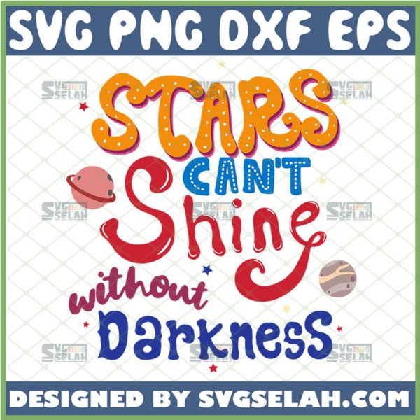 stars cant shine without darkness svg
