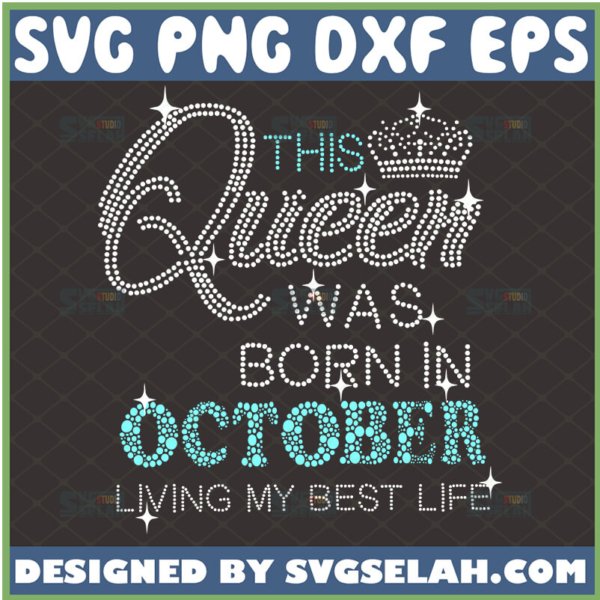 this queen was born in october svg living my best life