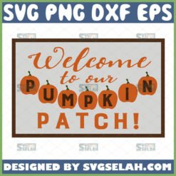 welcome to our pumpkin patch svg fall decorations svg
