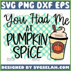 you had me at pumpkin spice svg