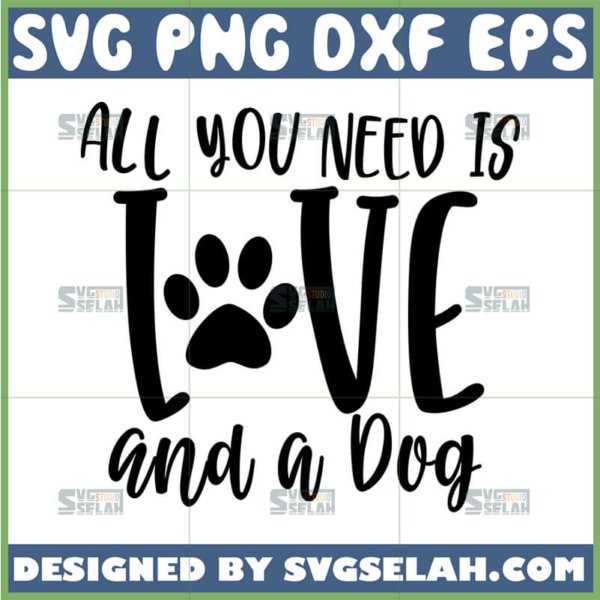 all you need is love and a dog svg