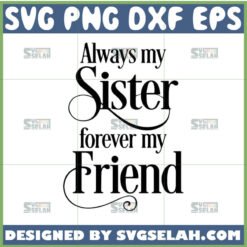 always my sister forever my friend svg