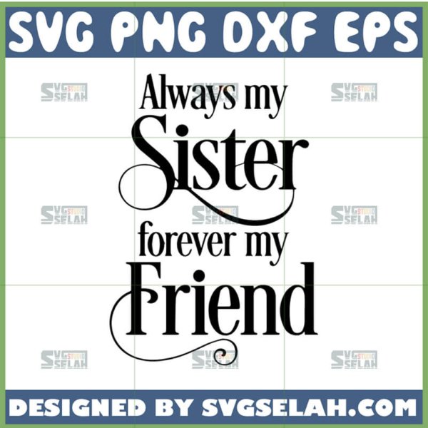 always my sister forever my friend svg
