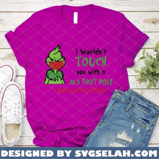 grinch 39.5 foot pole SVG PNG DXF EPS i wouldn't touch you with socialdistancing 1