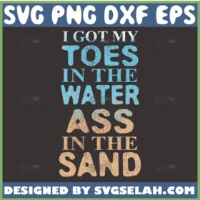 i got my toes in the water ass in the sand svg