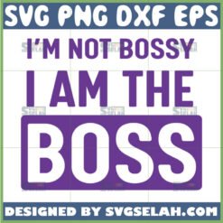 im not bossy im the boss svg