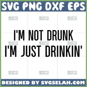 im not drunk im just drinkin svg