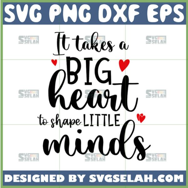 it takes a big heart to shape little minds svg