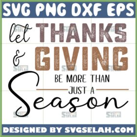 let thanks and giving be more than just a season svg
