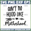 aint no hood like motherhood svg
