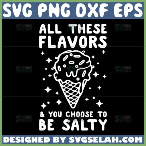all these flavors and you choose to be salty svg salty ice cream svg