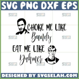 choke me like bundy eat me like dahmer svg