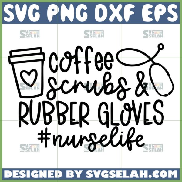 coffee scrubs and rubber gloves svg coffee nurse life svg