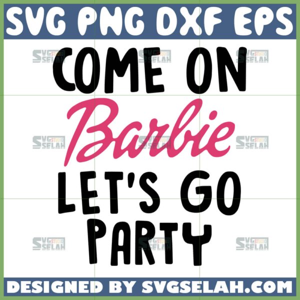 come on barbie lets go party svg