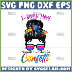 f bomb mom i sprinkle f bombs like confetti svg mom lgbt svg by SvgSelah