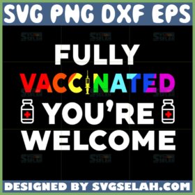 fully vaccinated youre welcome svg