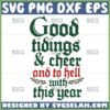 good tidings and cheer and to hell with this year svg
