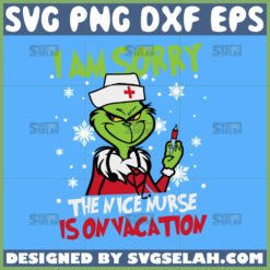 grinch nurse svg i am sorry the nice nurse is on vacation svg