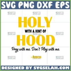 holy with a hint of hood pray with me don8217t play with me svg by SvgSelah