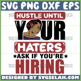 hustle until your haters ask if youre hiring svg