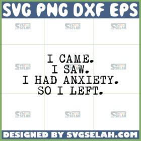 i came i saw i had anxiety so i left svg