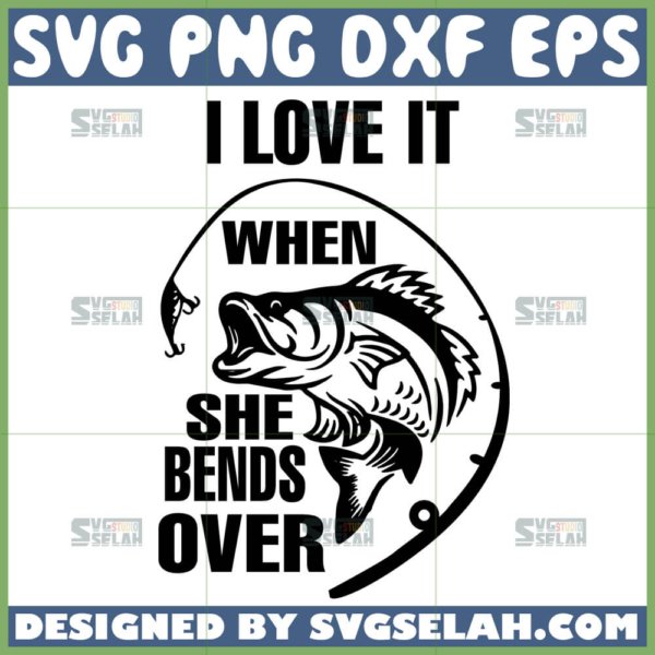 i love it when she bends over svg fishing svg