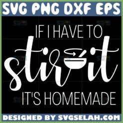 if i have to stir it its homemade svg